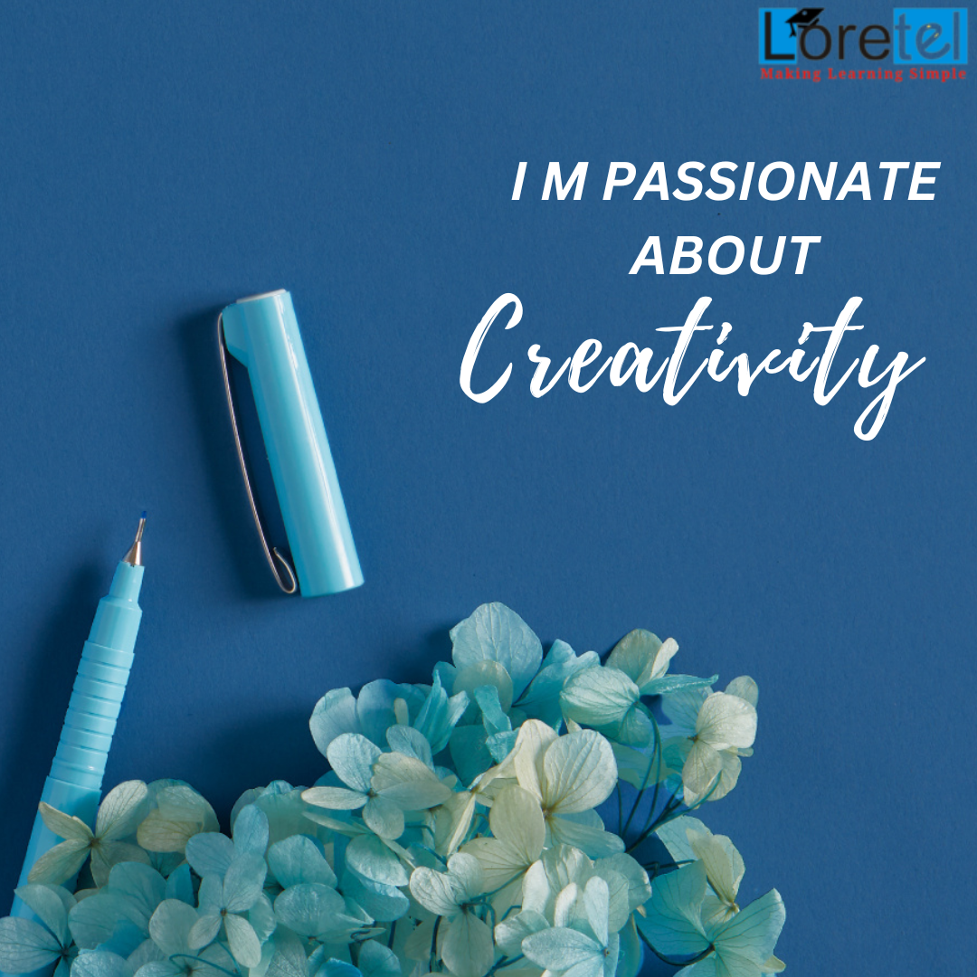I’m passionate about creativity